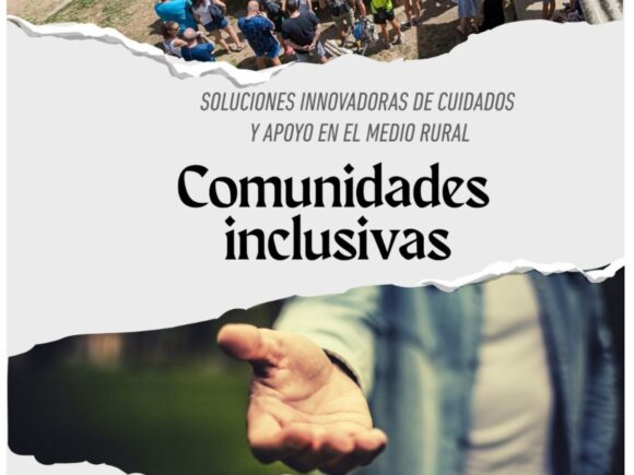 Comunidades inclusivas: soluciones innovadoras de cuidado y apoyo en el medio rural.
